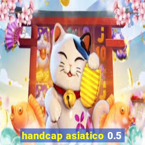 handcap asiatico 0.5