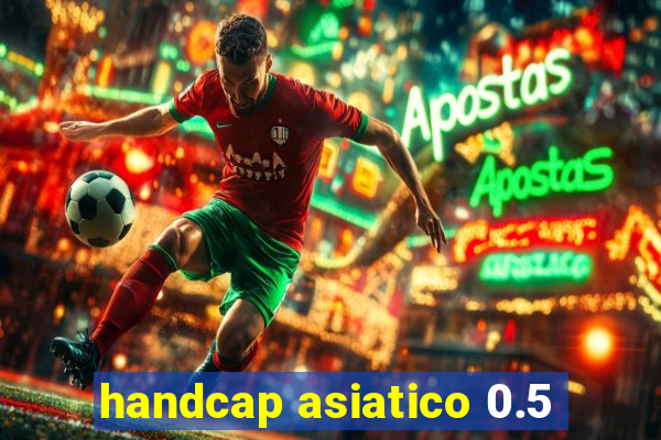 handcap asiatico 0.5