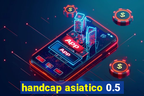 handcap asiatico 0.5