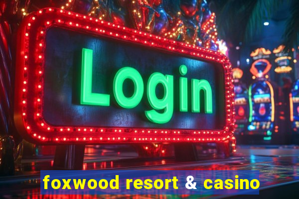 foxwood resort & casino