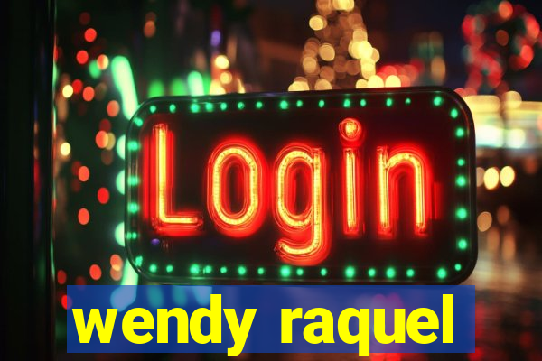 wendy raquel