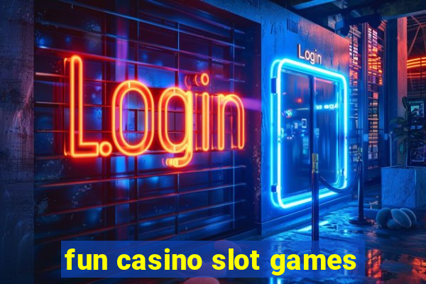 fun casino slot games