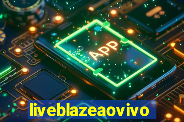 liveblazeaovivo