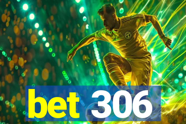 bet 306