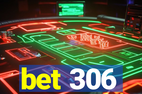 bet 306