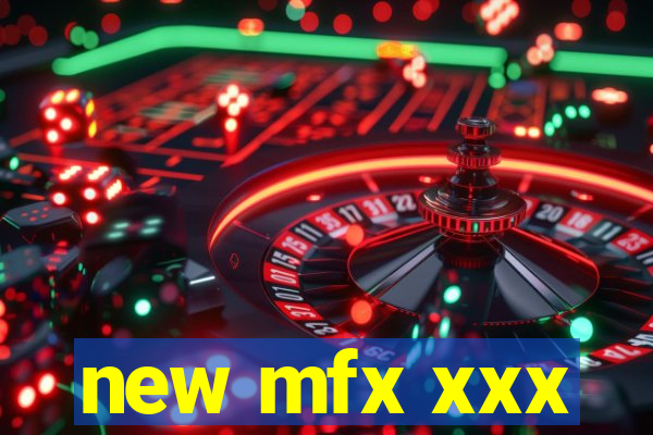 new mfx xxx