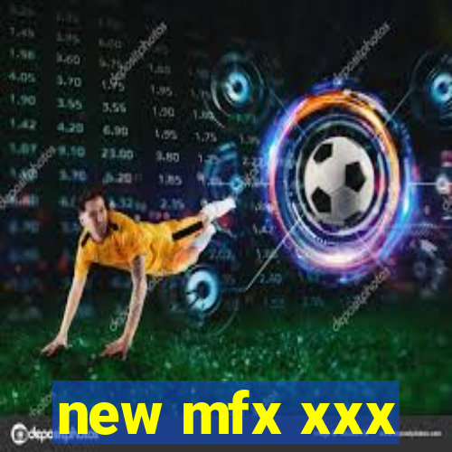 new mfx xxx