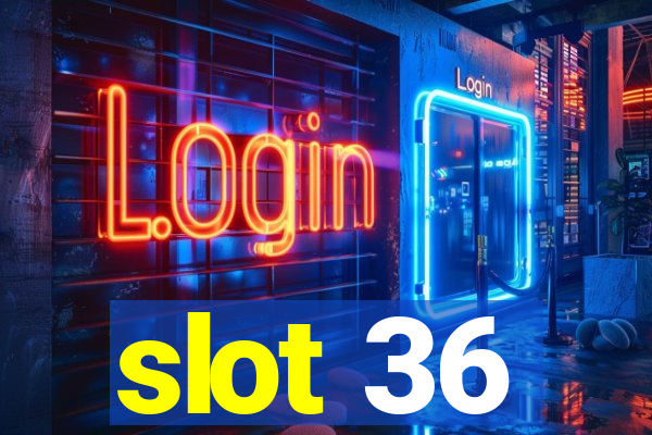 slot 36