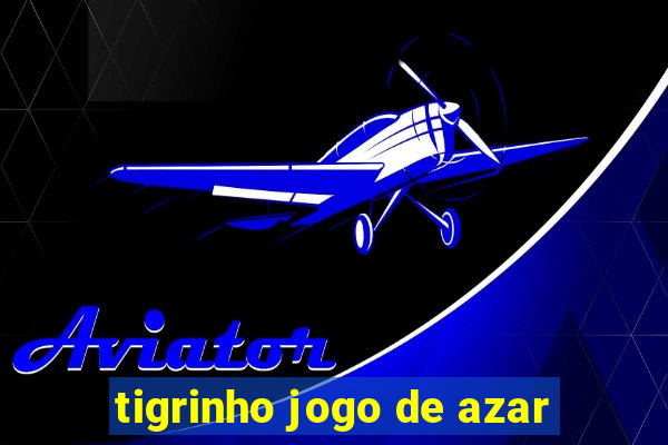 tigrinho jogo de azar