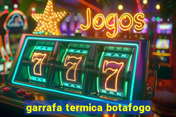 garrafa termica botafogo