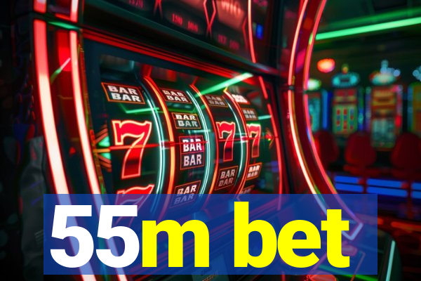 55m bet