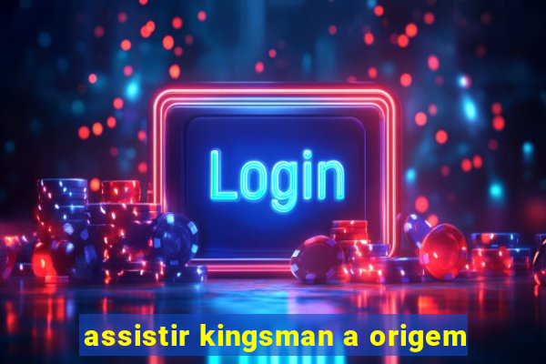 assistir kingsman a origem