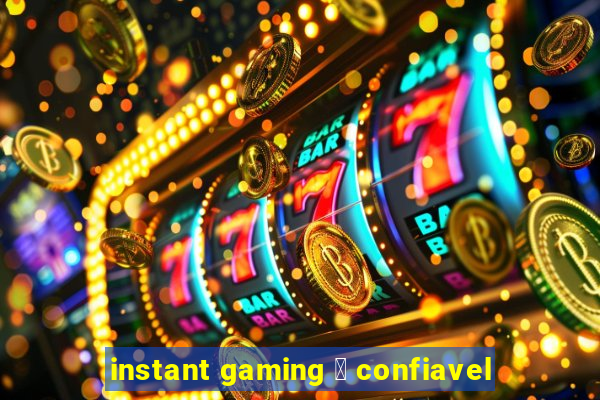 instant gaming 茅 confiavel