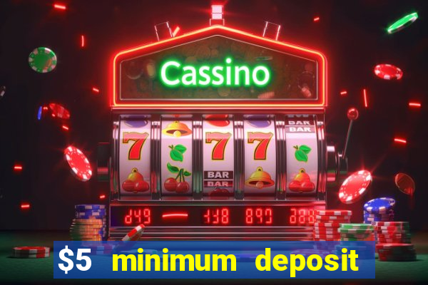 $5 minimum deposit casinos 2018