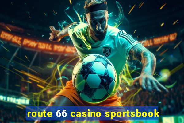 route 66 casino sportsbook