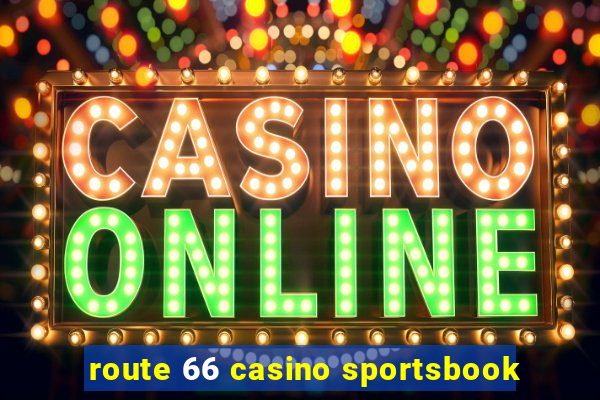 route 66 casino sportsbook