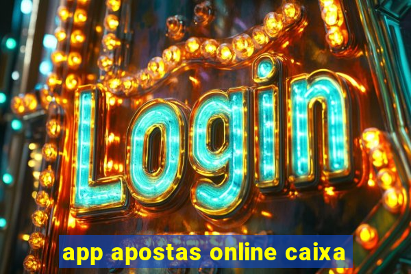 app apostas online caixa