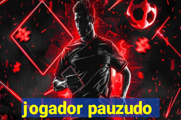 jogador pauzudo