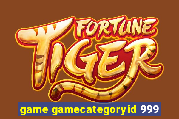 game gamecategoryid 999