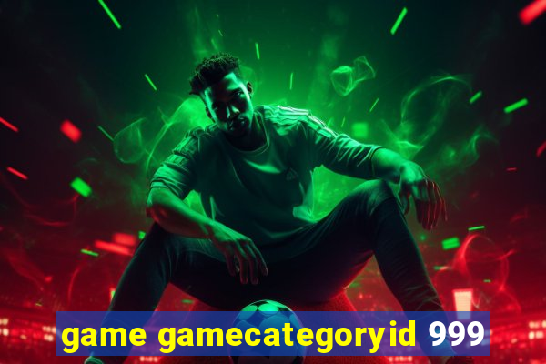 game gamecategoryid 999