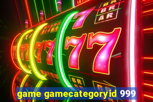 game gamecategoryid 999