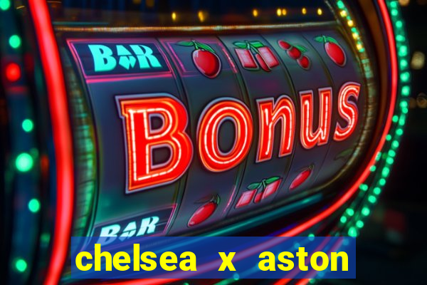 chelsea x aston villa palpites