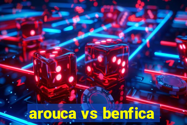 arouca vs benfica