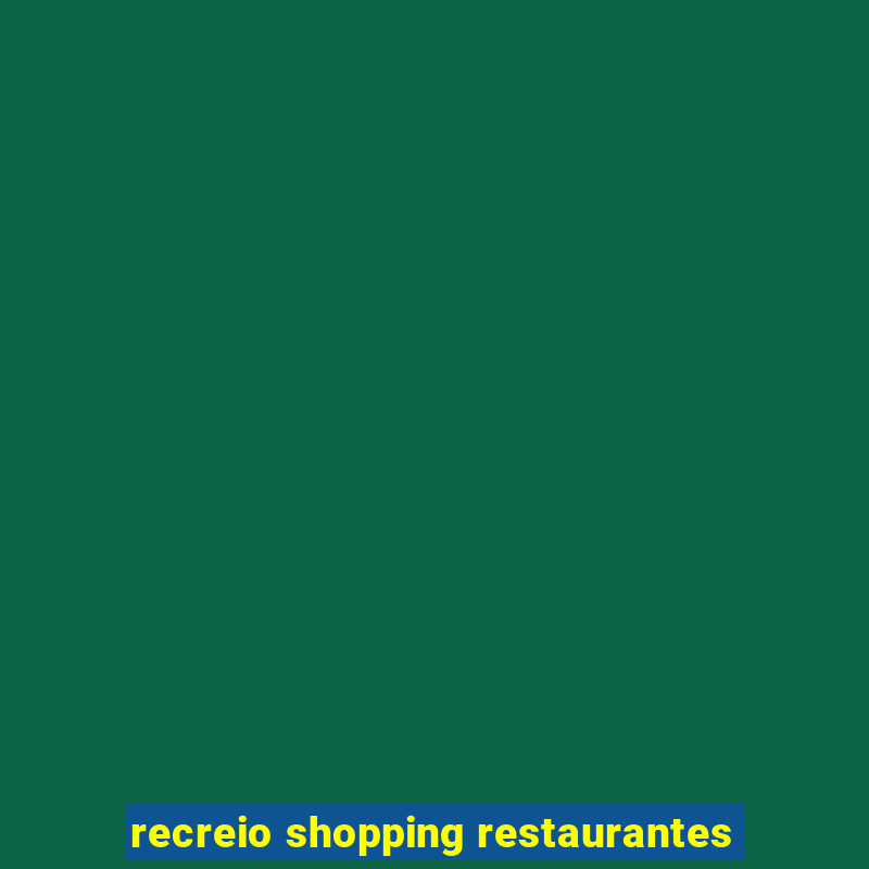 recreio shopping restaurantes