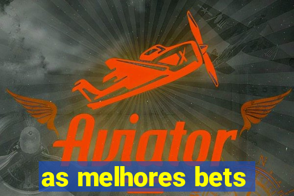 as melhores bets