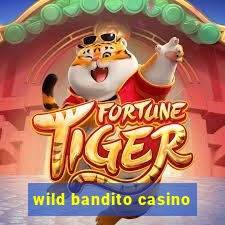 wild bandito casino