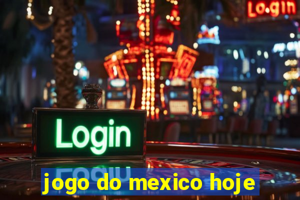 jogo do mexico hoje