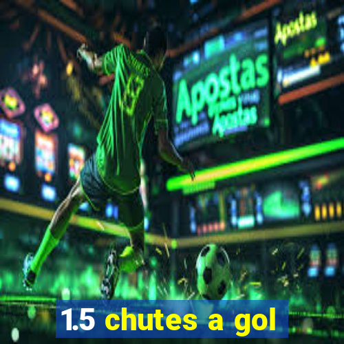 1.5 chutes a gol