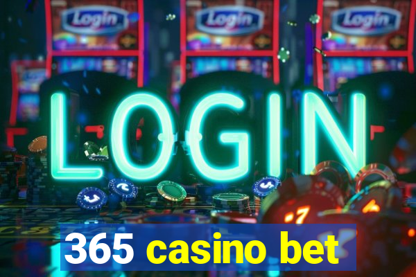 365 casino bet