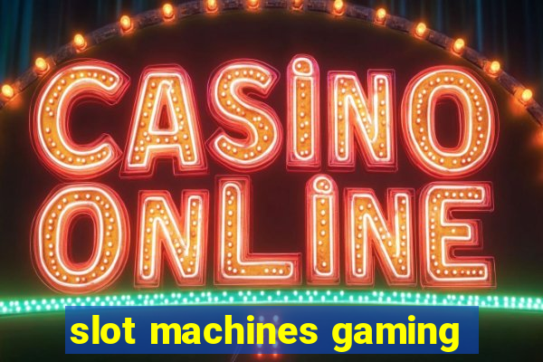 slot machines gaming