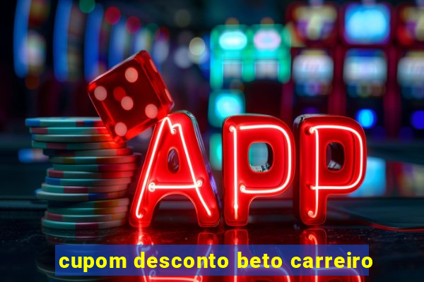 cupom desconto beto carreiro