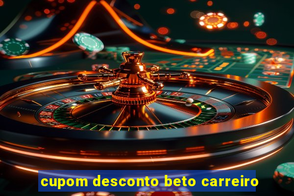 cupom desconto beto carreiro