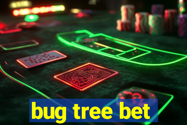 bug tree bet