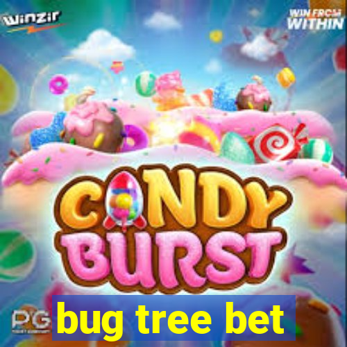 bug tree bet