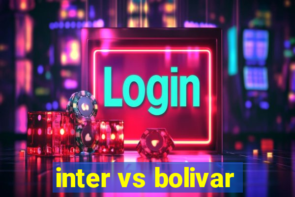 inter vs bolivar