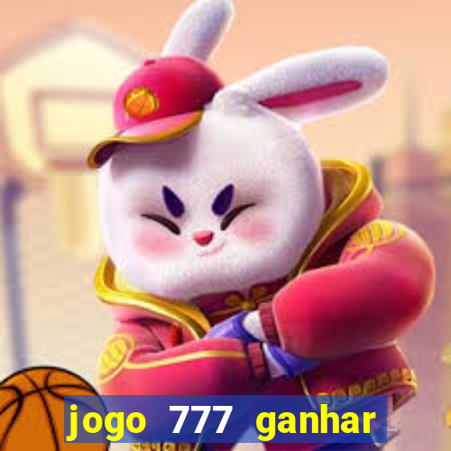 jogo 777 ganhar dinheiro de verdade