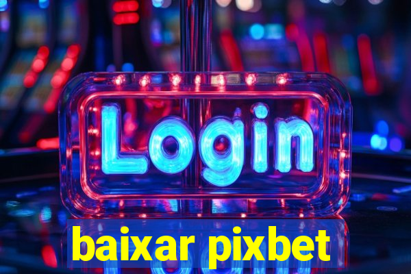 baixar pixbet