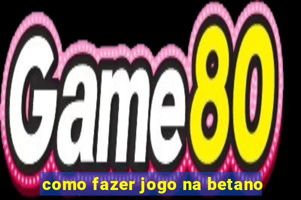 como fazer jogo na betano