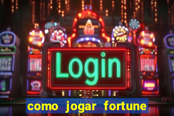 como jogar fortune tiger no esporte da sorte