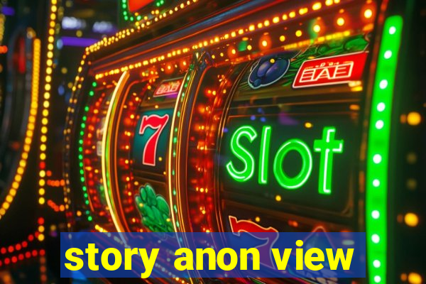 story anon view