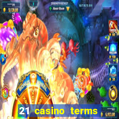 21 casino terms and conditions