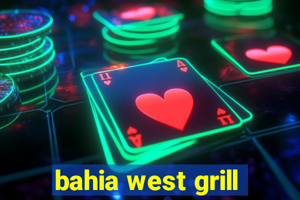 bahia west grill