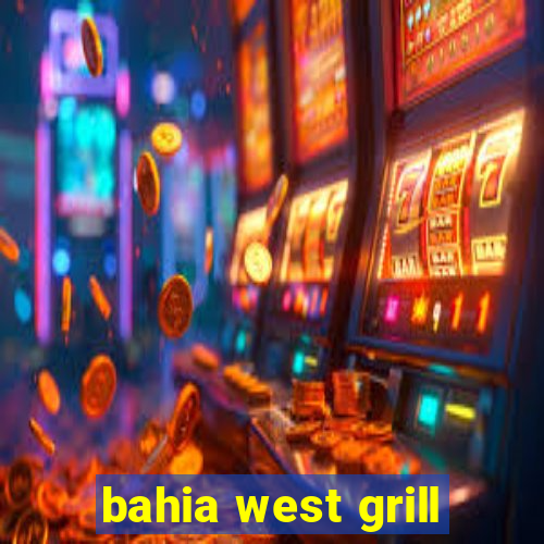 bahia west grill