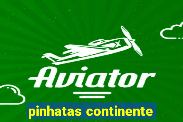 pinhatas continente