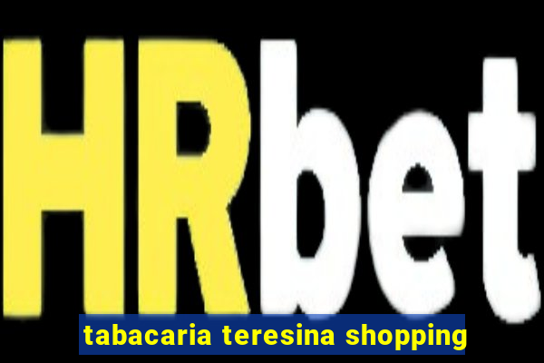 tabacaria teresina shopping