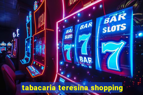 tabacaria teresina shopping